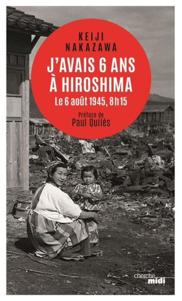 J'avais six ans à Hiroshima - Le 6 août 1945, 8h15 - nouvelle édition - Nakazawa Keiji, Quilès Paul, Cibot-Shimma Miho - CHERCHE MIDI