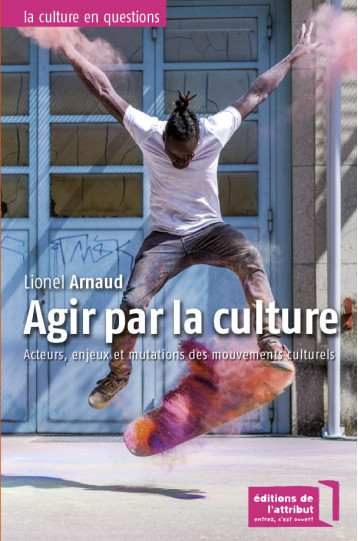 Agir par la culture - Arnaud Lionel - ATTRIBUT