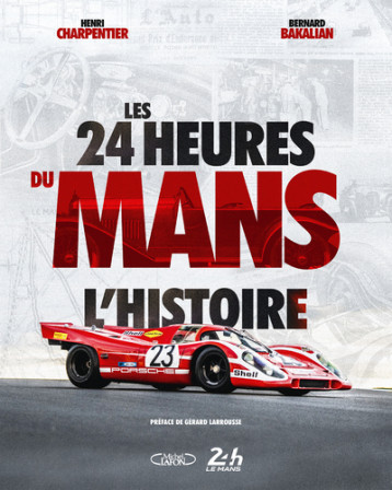 Les 24 Heures du Mans - L'histoire - Charpentier Henri, Bakalian Bernard - MICHEL LAFON