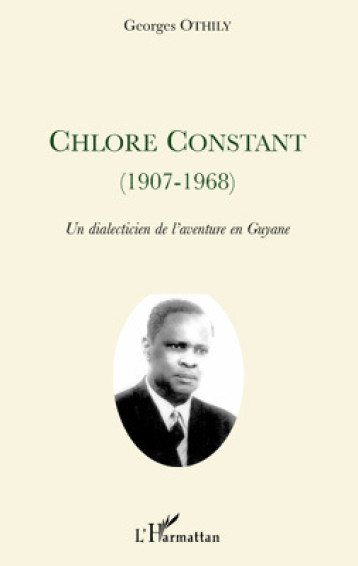 Chlore Constant (1907-1968) - Othily Georges - L'HARMATTAN