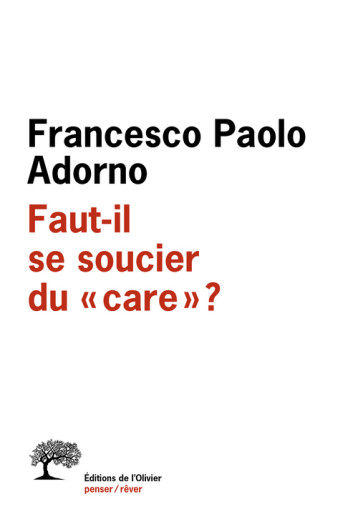 Faut-il se soucier du care ? - Adorno Francesco Paolo - OLIVIER