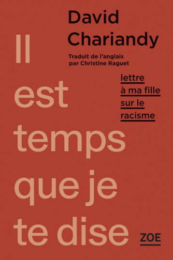 Il est temps que je te dise - Lettre à ma fille sur le racis - CHARIANDY David, Raguet Christine - ZOE