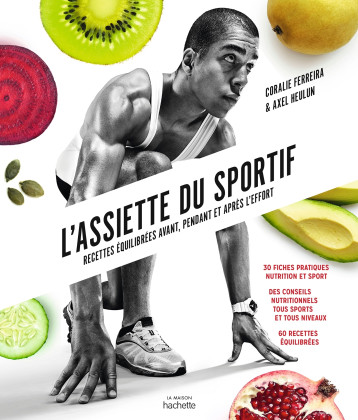 L'assiette du sportif - Recettes équilibrées avant, pendant et après l'effort - 30 fiches pratiques nutrition et sport - Ferreira Coralie, Heulin Axel - HACHETTE PRAT