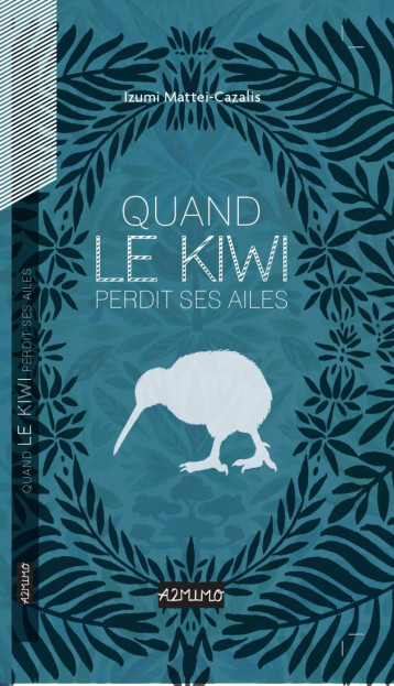 Quand le kiwi perdit ses ailes - MATTEI-CAZALIS Izumi - A2MIMO