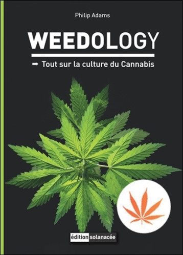 Weedology - Tout sur la culture du Cannabis - Adams Philip - SOLANACEE