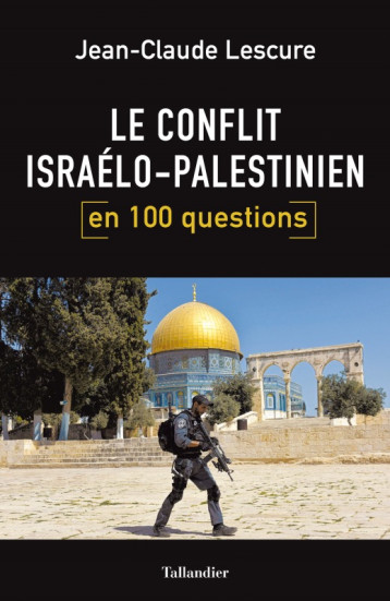 Le conflit israélo-palestinien en 100 questions - Lescure Jean-Claude - TALLANDIER