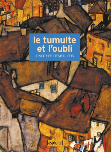 Le Tumulte et l'Oubli - DEMEILLERS Timothée - ASPHALTE