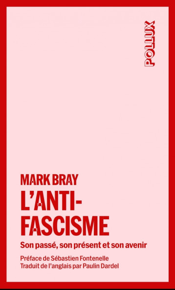 L'antifascisme - Son passé, son présent et son avenir - Bray Mark, Fontenelle Sébastien, DARDEL Paulin - LUX CANADA