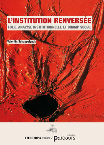 L'Institution Renversée - SCHAEPELYNCK VALENTIN  - ETEROTOPIA