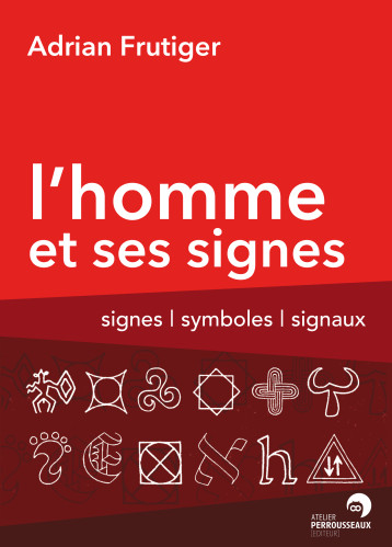 L'homme et ses signes - signes, symboles, signaux - Frutiger Adrian, Perret Danielle - PERROUSSEAUX