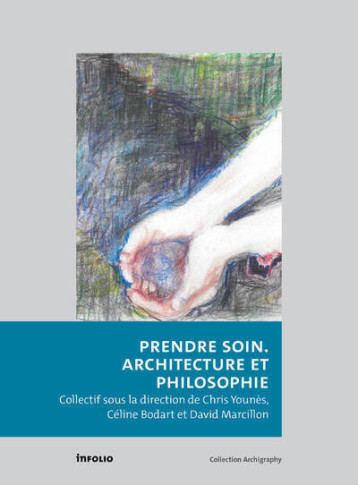 Prendre soin - Architecture et philosophie - Younès Chris, BODART Céline, Marcillon David - INFOLIO