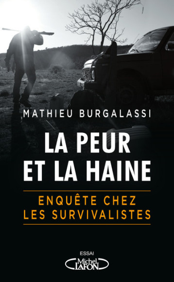 La peur et la haine - Enquête chez les survivalistes - Burgalassi Mathieu - MICHEL LAFON