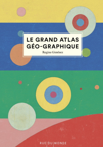 Le grand atlas géo-graphique - GIMÉNEZ Regina, SERRES-GIARDI Laurana - RUE DU MONDE