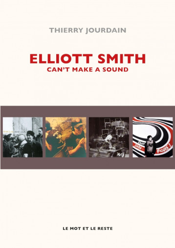 ELLIOTT SMITH - CAN'T MAKE A SOUND - Jourdain Thierry - MOT ET LE RESTE