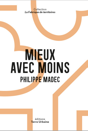 Mieux avec moins - Madec Philippe - TERRE URBAINE