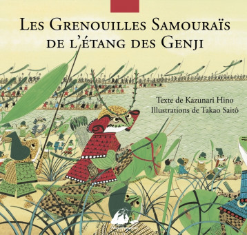 LES GRENOUILLES SAMOURAIS DE L'ETANG DES GENGI - KAZUNARI Hino, Takao Saito, Garde Renée - PICQUIER