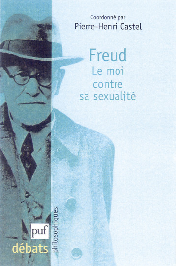 Freud. Le moi contre sa sexualité - Castel Pierre-Henri, Castel pierre-henri (dir.)  - PUF