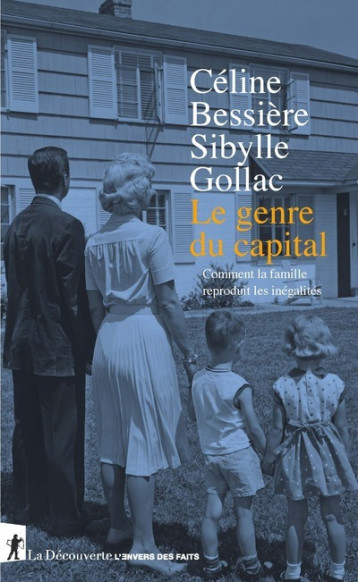 Le genre du capital - Comment la famille reproduit les inégalités - Gollac Sibylle, Bessière Céline - LA DECOUVERTE