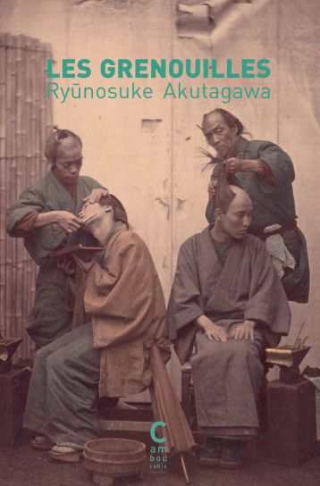 Les Grenouilles - Akutagawa Ryûnosuke, Chupin Silvain, Ancelot Catherine - CAMBOURAKIS