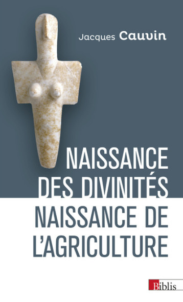 Naissance des divinités, naissance de l'agriculture - Cauvin Jacques - CNRS EDITIONS