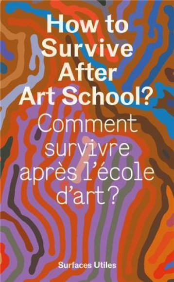 Comment survivre aprEs l Ecole d art ? /franCais/anglais - BERTRAND/FONTAINE/HO  - SURFACES UTILES