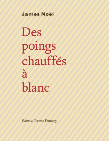 DES POINGS CHAUFFES A BLANC - NOEL James - BRUNO DOUCEY