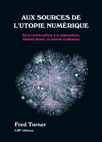 Aux sources de l'utopie numérique - Turner Fred - CF