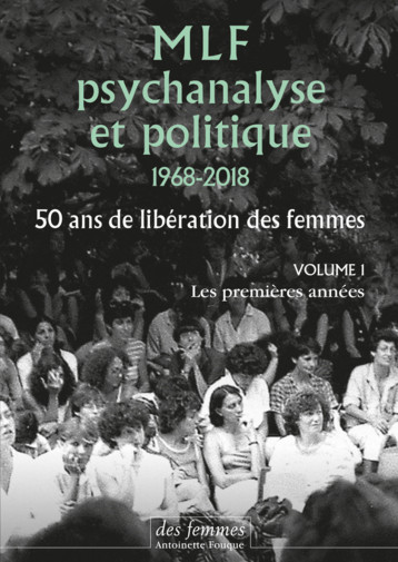 MLF - Psychanalyse et politique 50 ans de libération des femmes - Collectif , Collectif Clairefontaine  - DES FEMMES