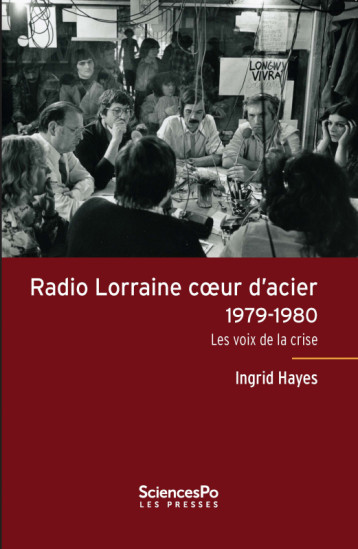 Radio Lorraine coeur d'acier, 1979-1980 - Les voix de la cri - HAYES Ingrid - SCIENCES PO