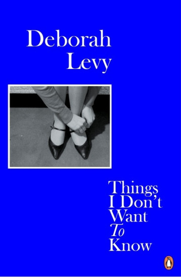 Things I Don't Want to Know - LEVY DEBORAH , Levy, Deborah  - PENGUIN UK