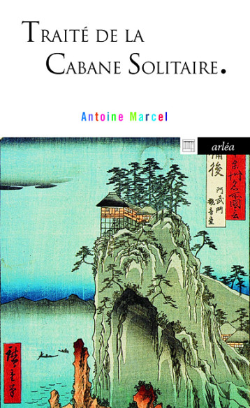 Traité de la cabane solitaire - Marcel Antoine - ARLEA