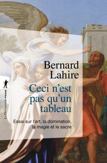 Ceci n'est pas qu'un tableau - Essai sur l'art, la domination, la magie et le sacré - Lahire Bernard - LA DECOUVERTE