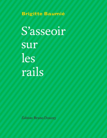 S'asseoir sur les rails - BAUMIÉ Brigitte - BRUNO DOUCEY