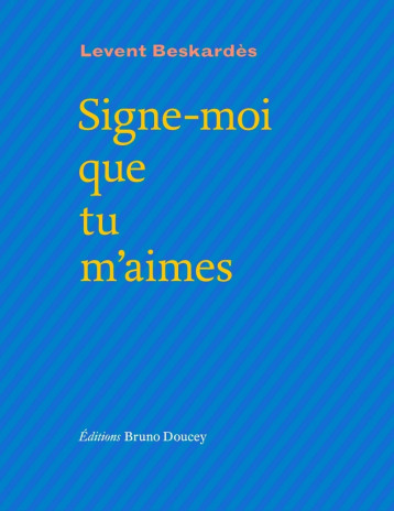 Signe-moi que tu m'aimes - Beskardes Levent, BAUMIÉ Brigitte - BRUNO DOUCEY