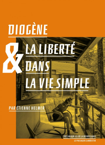 Diogène et la liberté dans la vie simple - Helmer Étienne, DIOGENE DIOGENE, Jarrige François, Tordjman Hélène, Diogène  - CLANDESTIN