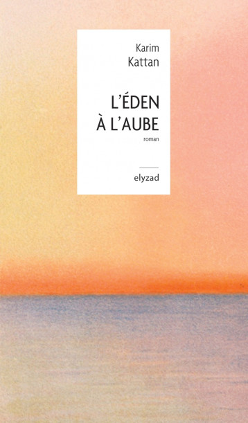 L'Eden à l'aube - KATTAN Karim - ELYZAD