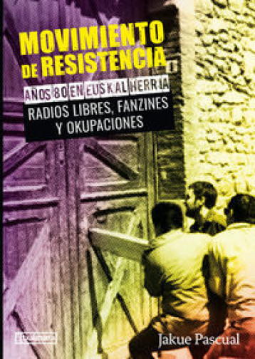 MOVIMIENTO DE RESISTENCIA II - AYOS 80 EN EUSKAL HERRIA. RADIOS LIBRES, FANZINES Y OKUPACIONES - PASCUAL, JAKUE  - TXALAPARTA