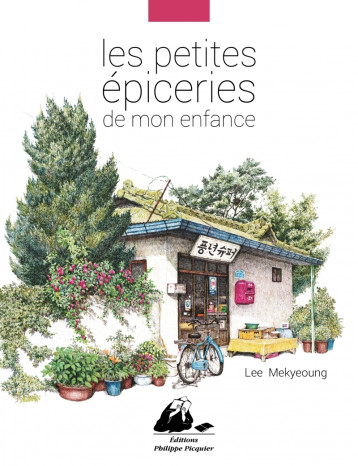 LES PETITES EPICERIES DE MON ENFANCE - LEE Mekyeoung, Lim Yeong-Hee, Modde Lucie - PICQUIER