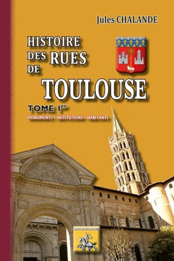 Histoire des Rues de Toulouse (T1) - Chalande Jules, Jules Chalande - REGIONALISMES