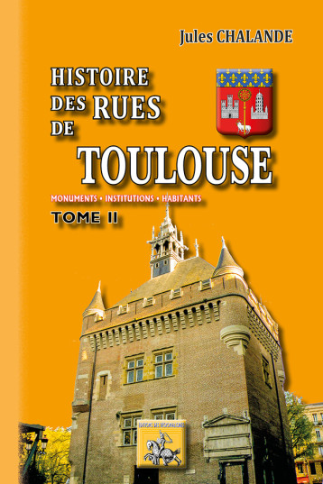 Histoire des Rues de Toulouse (T2) - Chalande Jules, Jules Chalande - REGIONALISMES