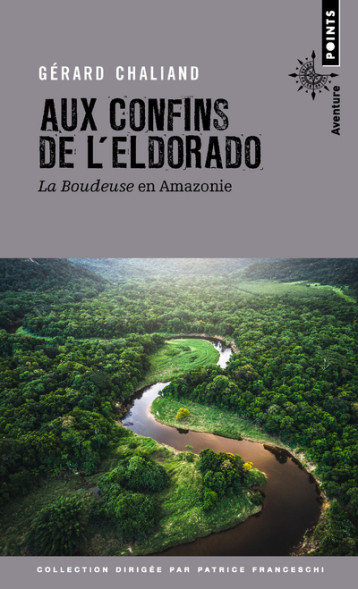 Aux confins de l'Eldorado. La Boudeuse en Amazonie - Chaliand Gérard - POINTS