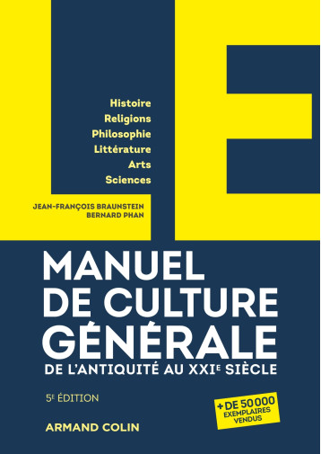 LE manuel de culture générale - 5e éd. - De l'Antiquité au XXIe siècle - Braunstein Jean-François, Phan Bernard - ARMAND COLIN