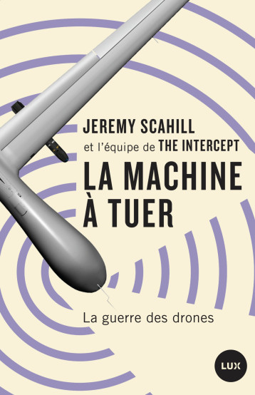 LA MACHINE A TUER - Scahill Jeremy, Collectif Collectif, Snowden Edward, DARDEL Paulin, Collectif  - LUX CANADA