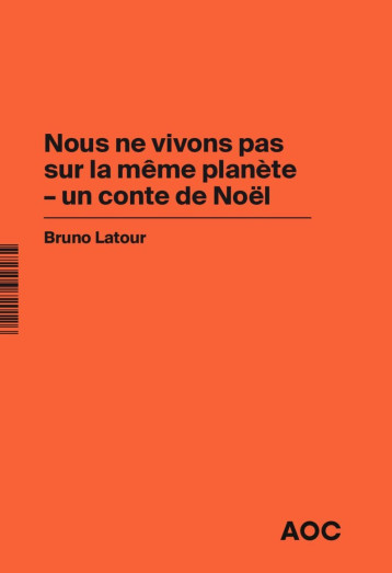 Nous ne vivons pas sur la même planète – un conte de Noël    Imaginer les gestes barrières contre le retour à la production d’avant-crise - Latour Bruno - AOC