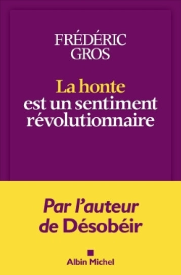 La Honte est un sentiment révolutionnaire - Gros Frédéric - ALBIN MICHEL