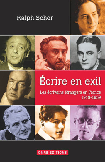 Ecrire en exil. Les écrivains étrangers en France - Schor Ralph - CNRS EDITIONS