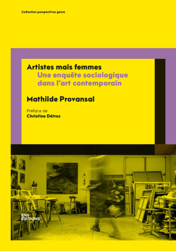 Artistes mais femmes - une enquête sociologique dans l'art contemporain - Provansal Mathilde, Détrez Christine - ENS LYON