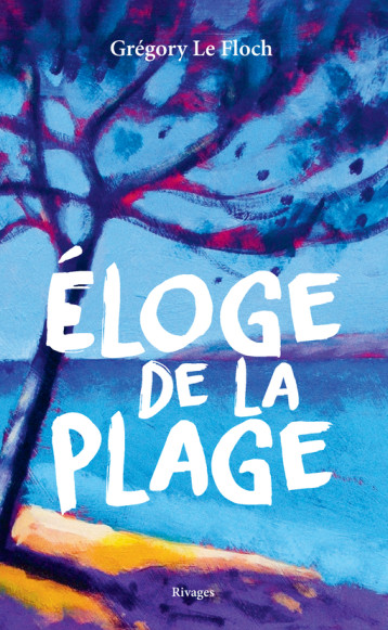 Eloge de la plage - Le Floch Grégory - RIVAGES