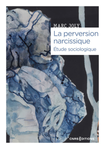 La perversion narcissique - Étude sociologique - Joly Marc - CNRS EDITIONS