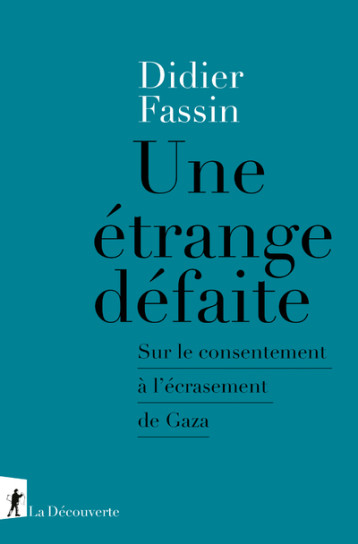 Une étrange défaite - Sur le consentement à l'écrasement de Gaza - Fassin Didier - LA DECOUVERTE